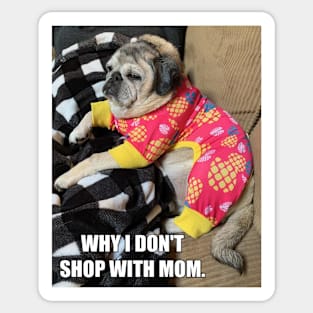 Why I don't shop with Mom. Sticker